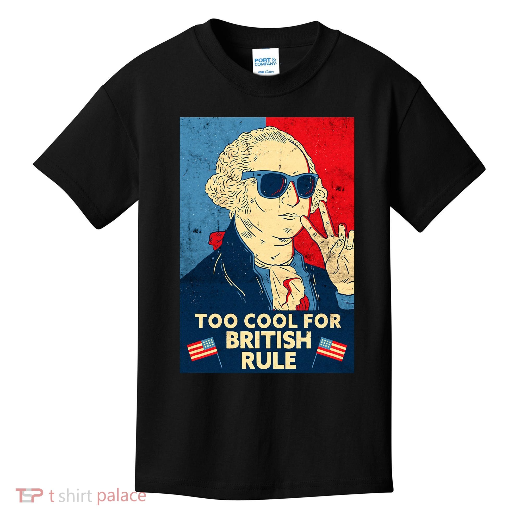 Too Cool For British Rule George Washington 4th of July Kids T-Shirt
