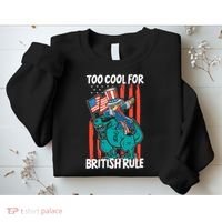 Too Cool For British Rule 4th Of July American Dinosaur Sweatshirt thumb 2