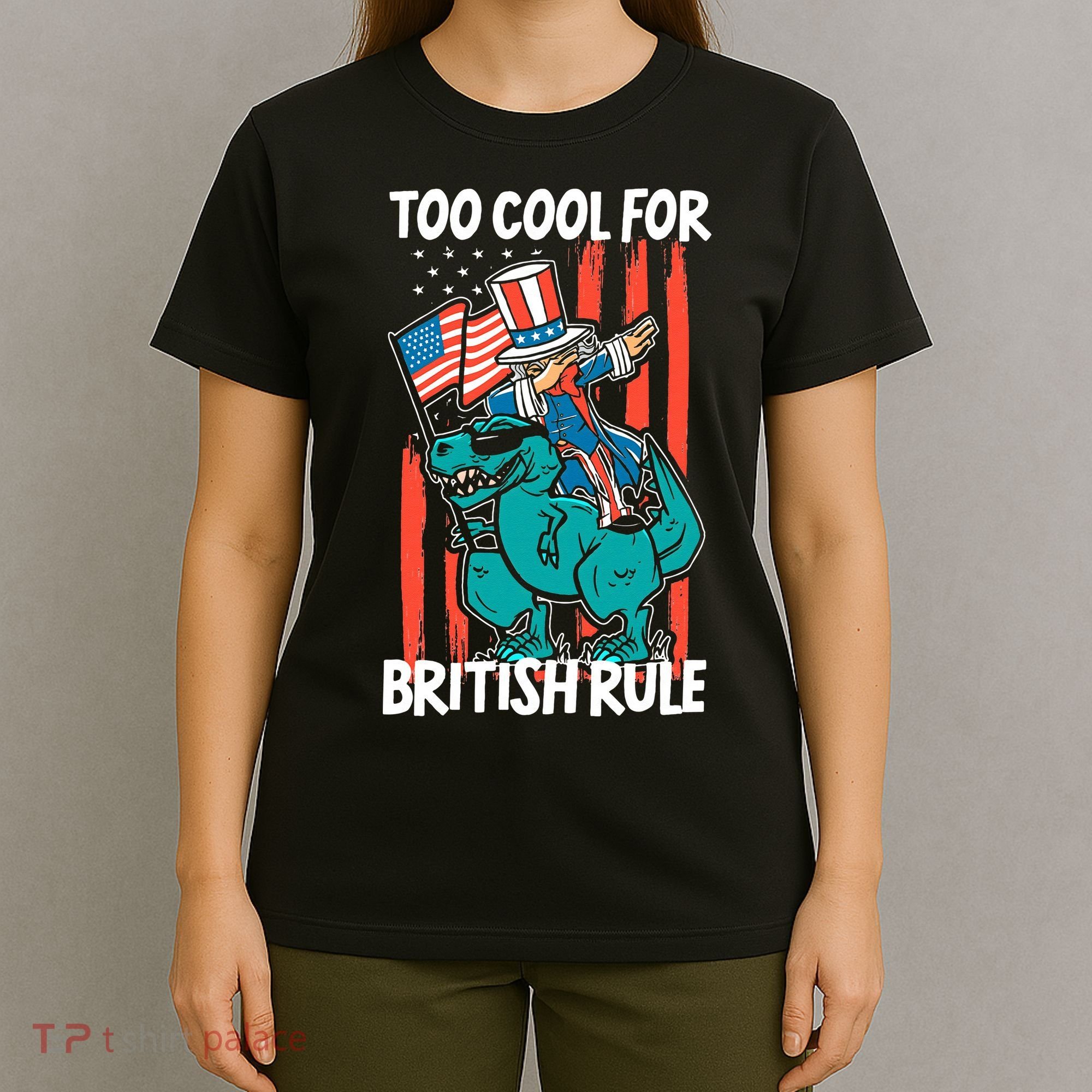 Too Cool For British Rule 4th Of July American Dinosaur T-Shirt