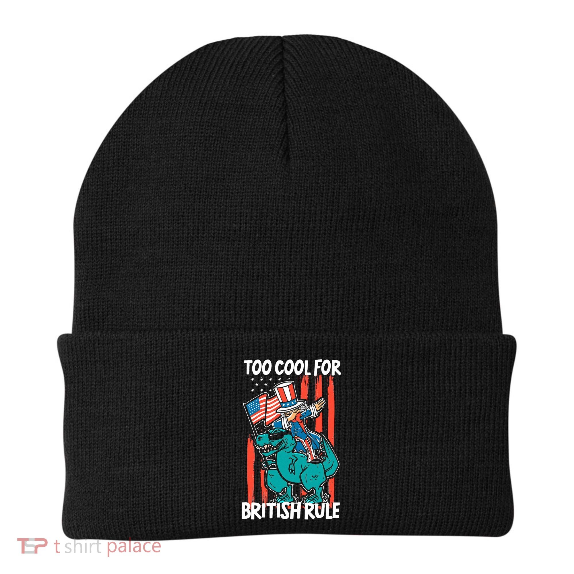 Too Cool For British Rule 4th Of July American Dinosaur Beanie