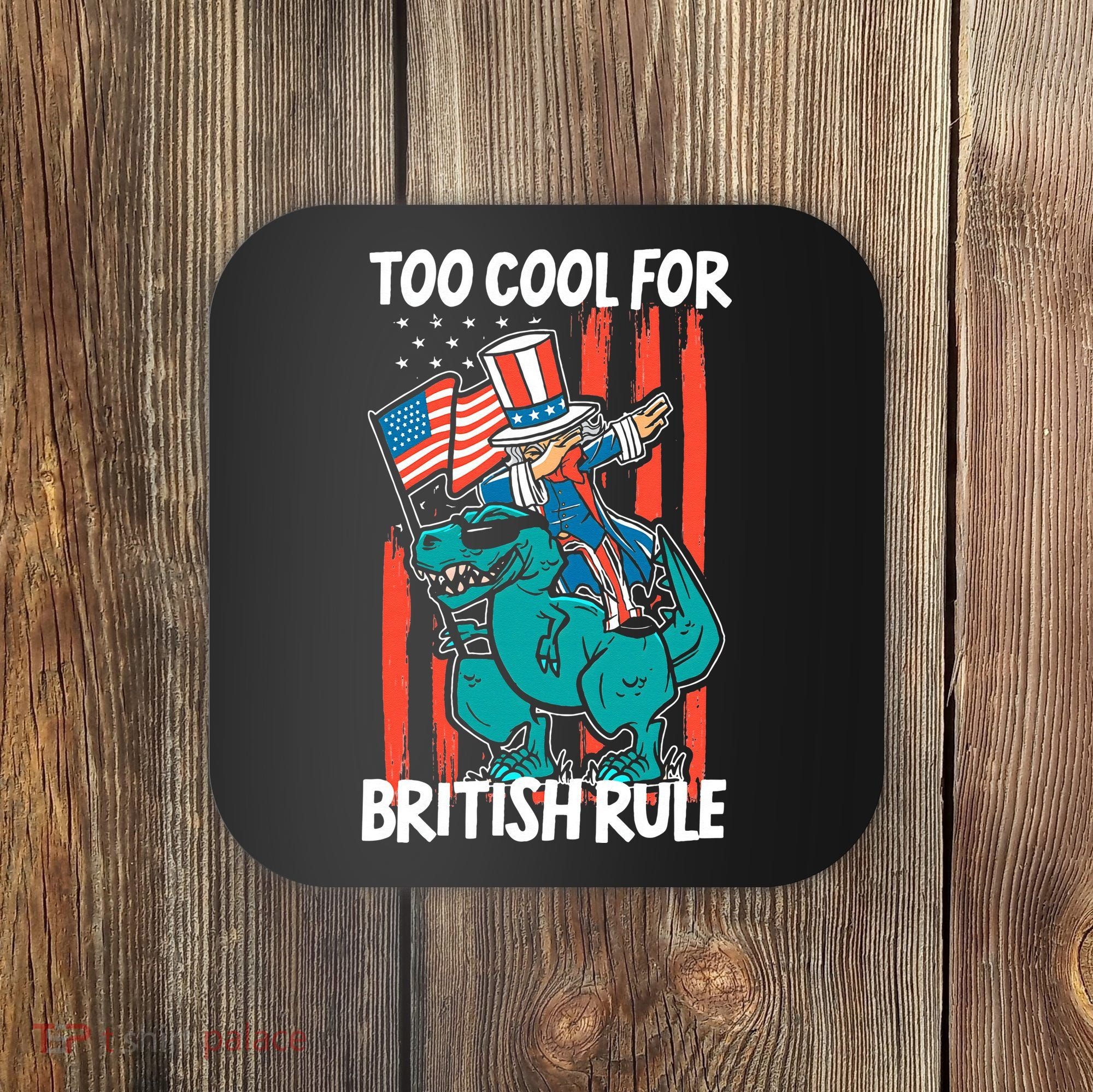 Too Cool For British Rule 4th Of July American Dinosaur Coaster