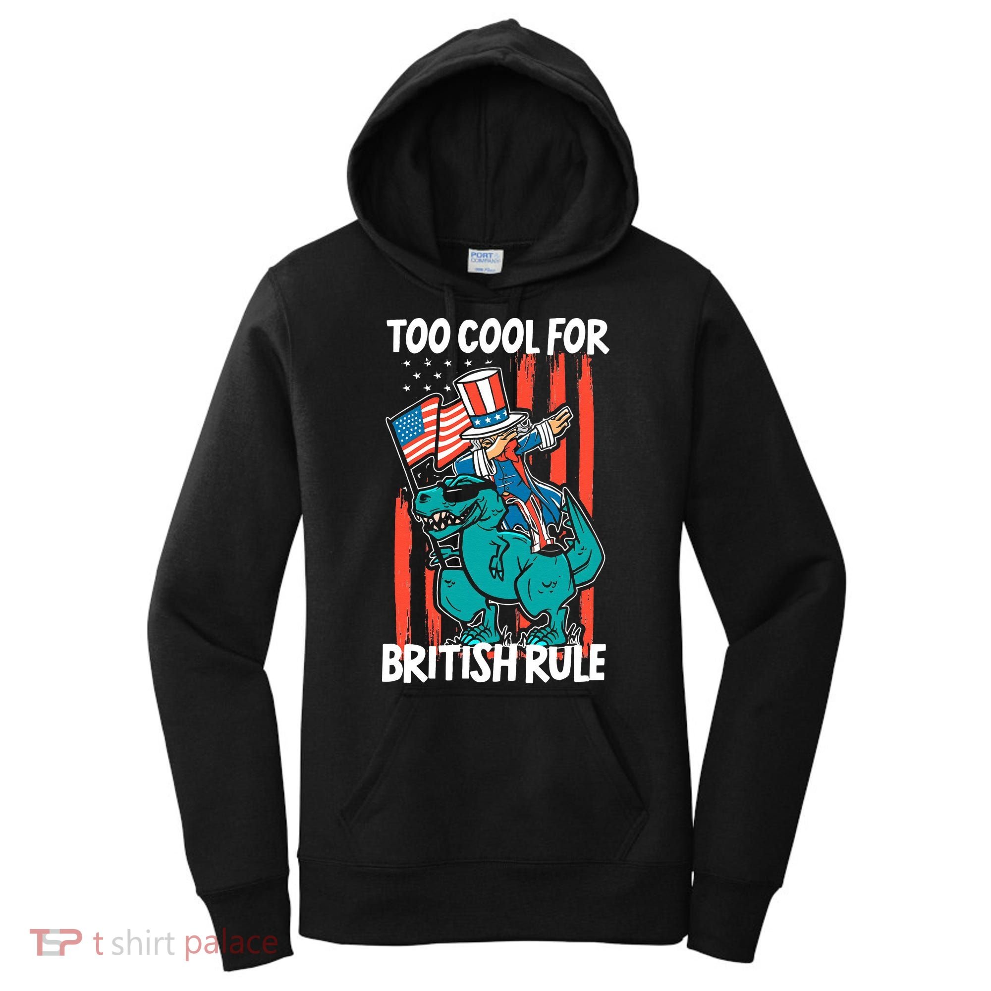 Too Cool For British Rule 4th Of July American Dinosaur Women's Hoodie