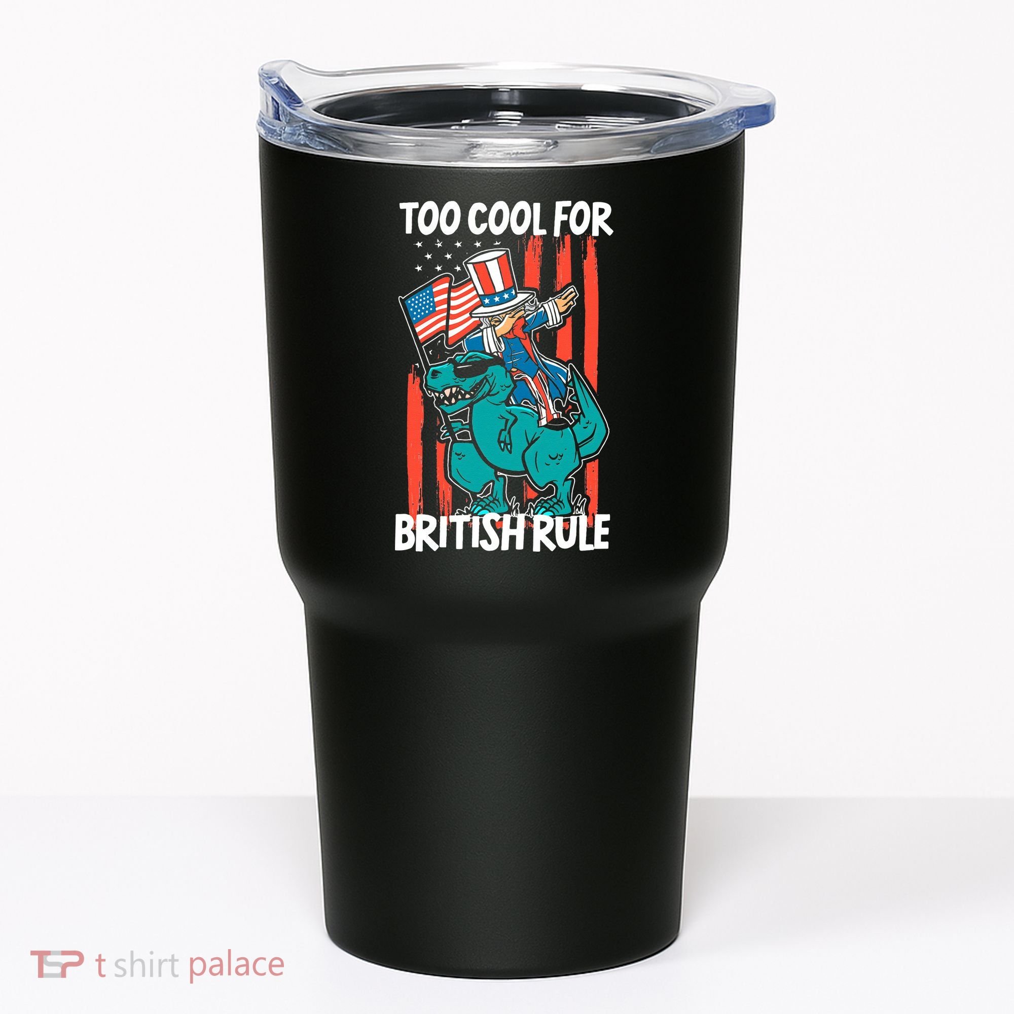 Too Cool For British Rule 4th Of July American Dinosaur Tumbler
