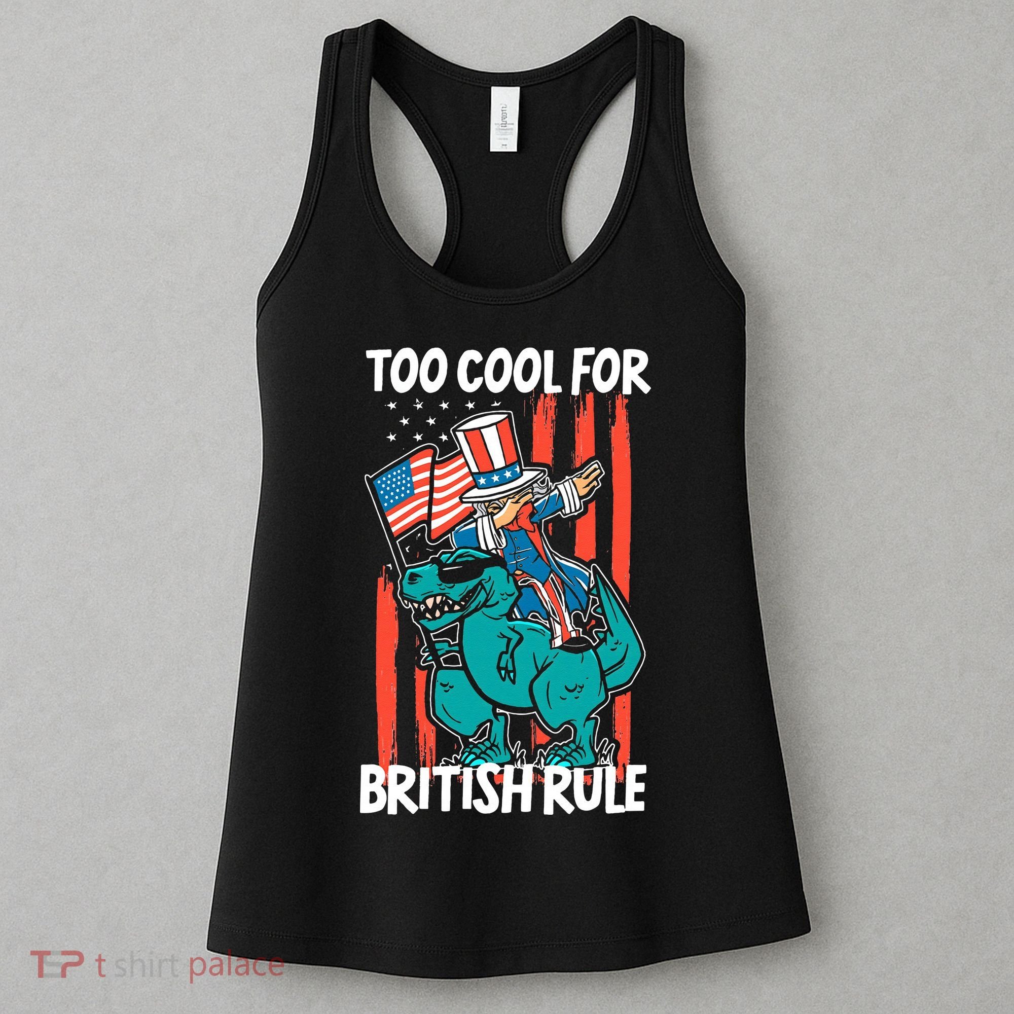 Too Cool For British Rule 4th Of July American Dinosaur Women's Tank Top