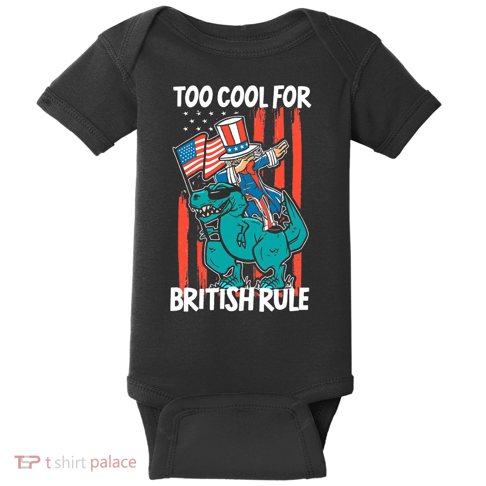Too Cool For British Rule 4th Of July American Dinosaur Baby Bodysuit