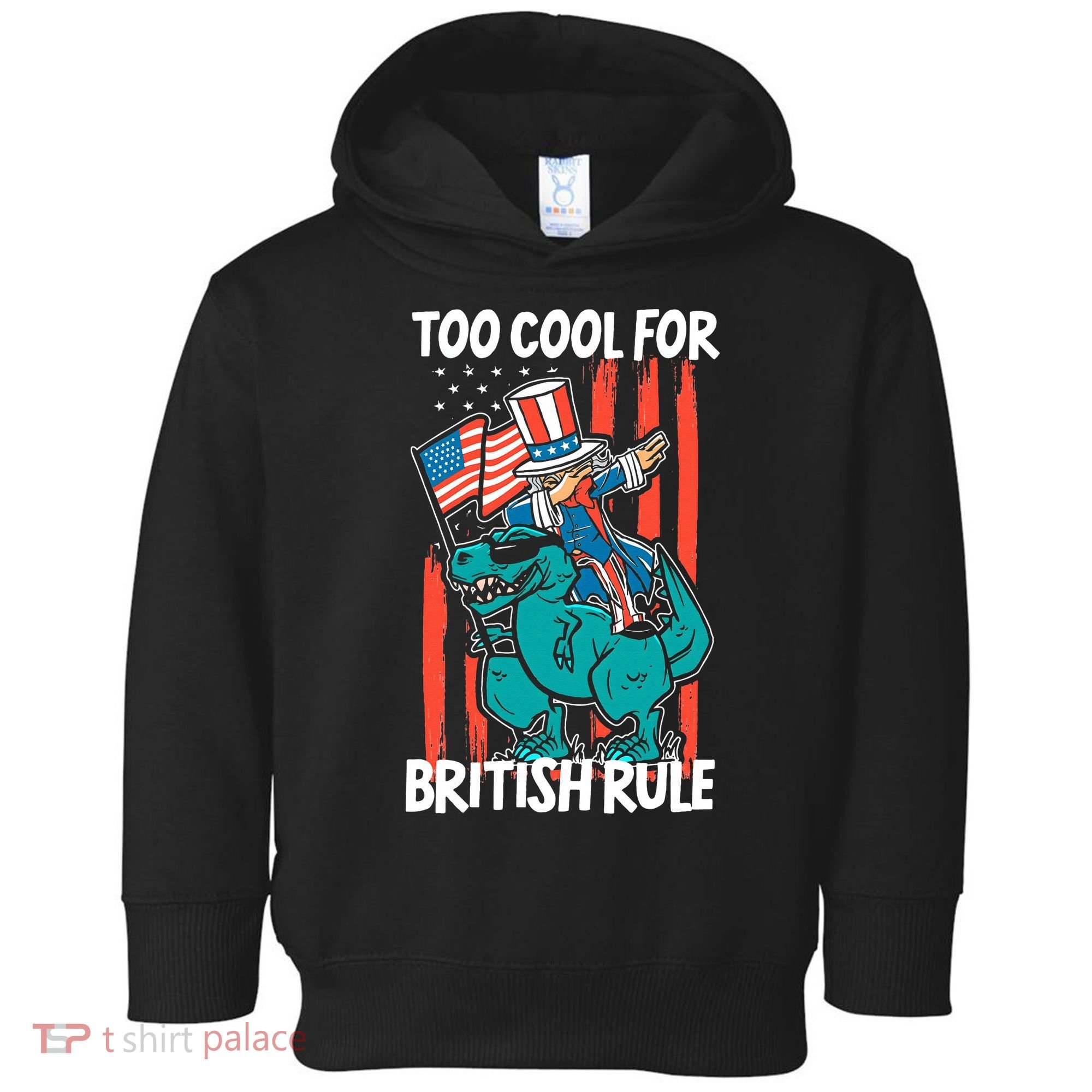 Too Cool For British Rule 4th Of July American Dinosaur Toddler Hoodie