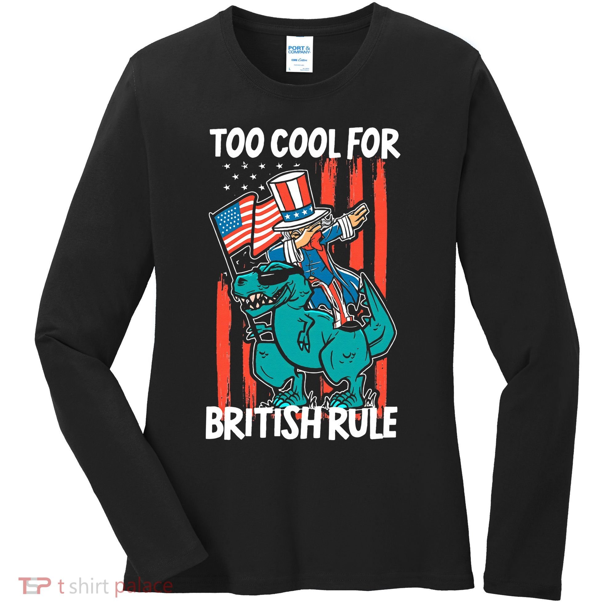 Too Cool For British Rule 4th Of July American Dinosaur Women's Long Sleeve Shirt