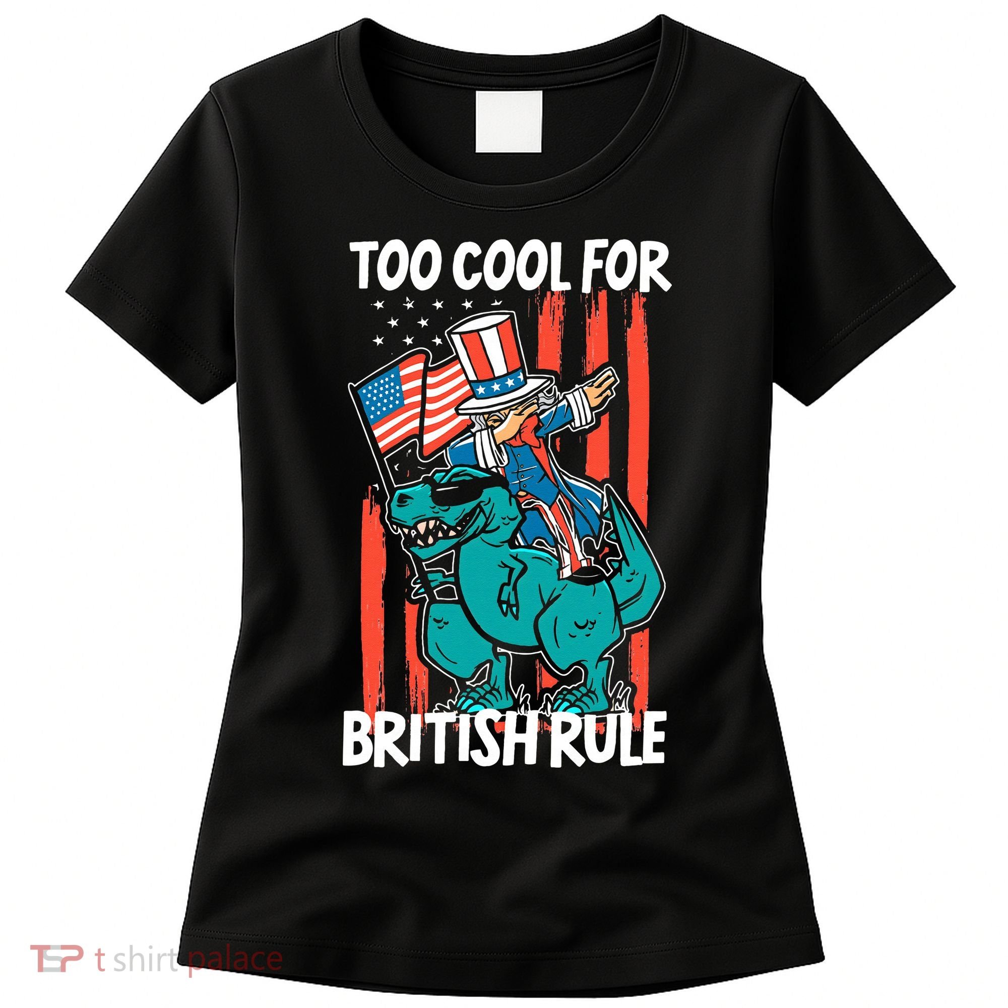 Too Cool For British Rule 4th Of July American Dinosaur Women's T-Shirt