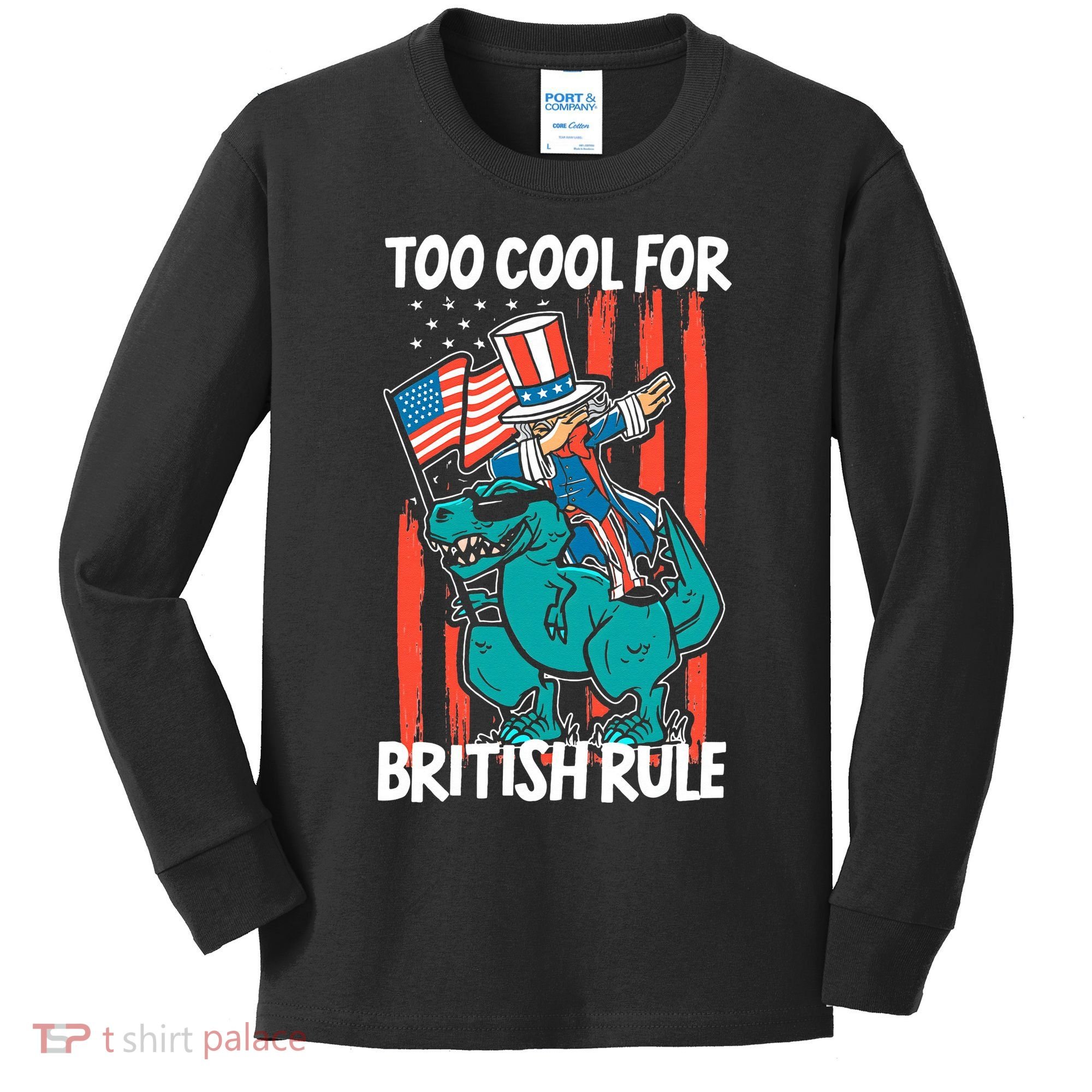Too Cool For British Rule 4th Of July American Dinosaur Kids Long Sleeve Shirt