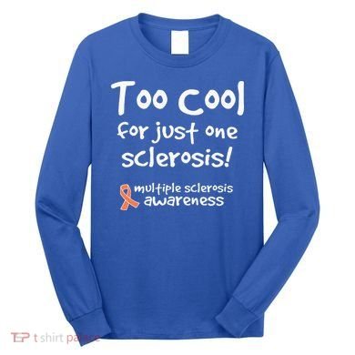 Too Cool For Just One Sclerosis Long Sleeve Shirt