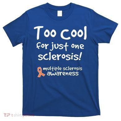 Too Cool For Just One Sclerosis T-Shirt