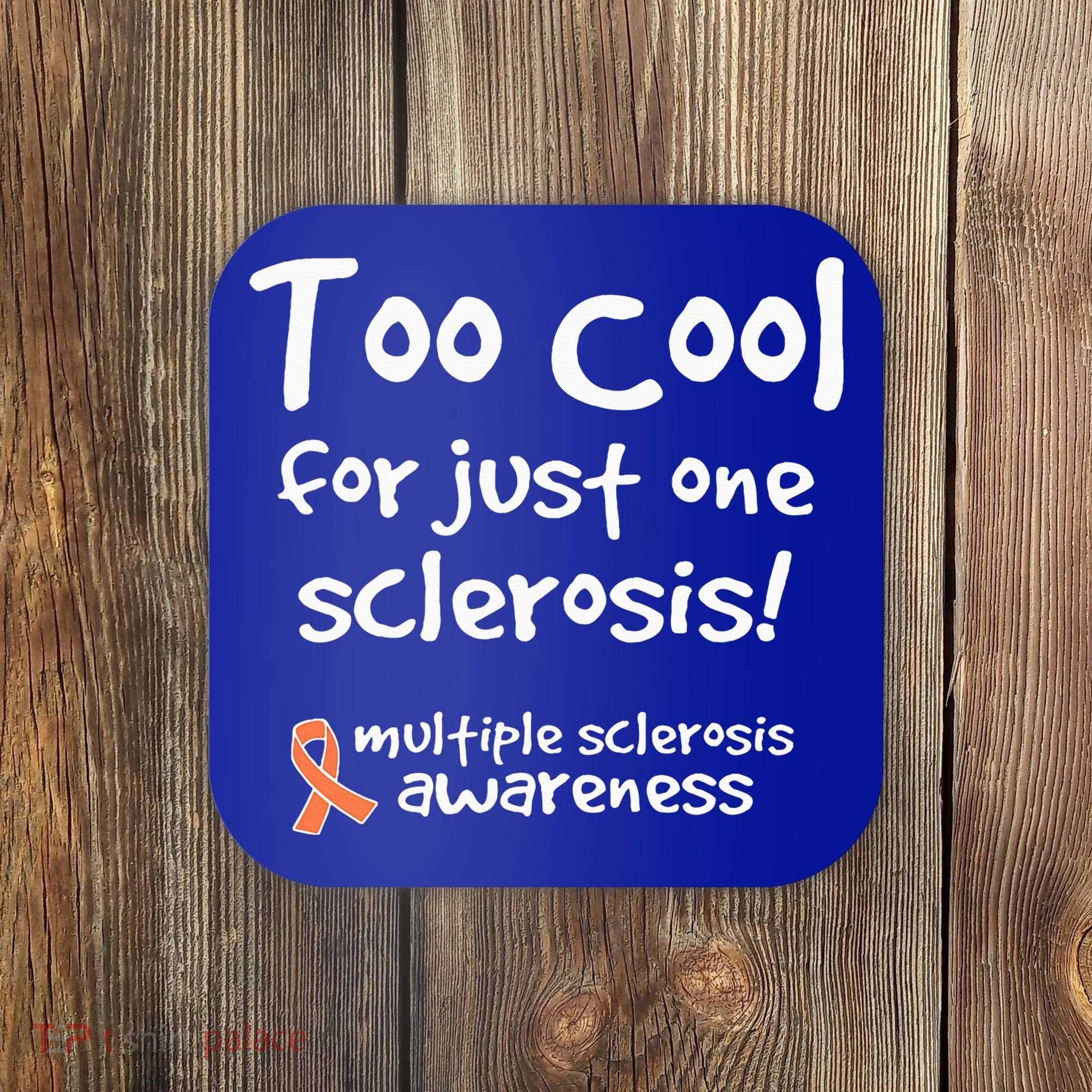 Too Cool For Just One Sclerosis Coaster