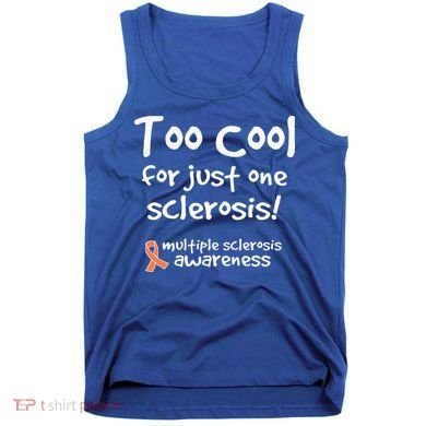 Too Cool For Just One Sclerosis Tank Top