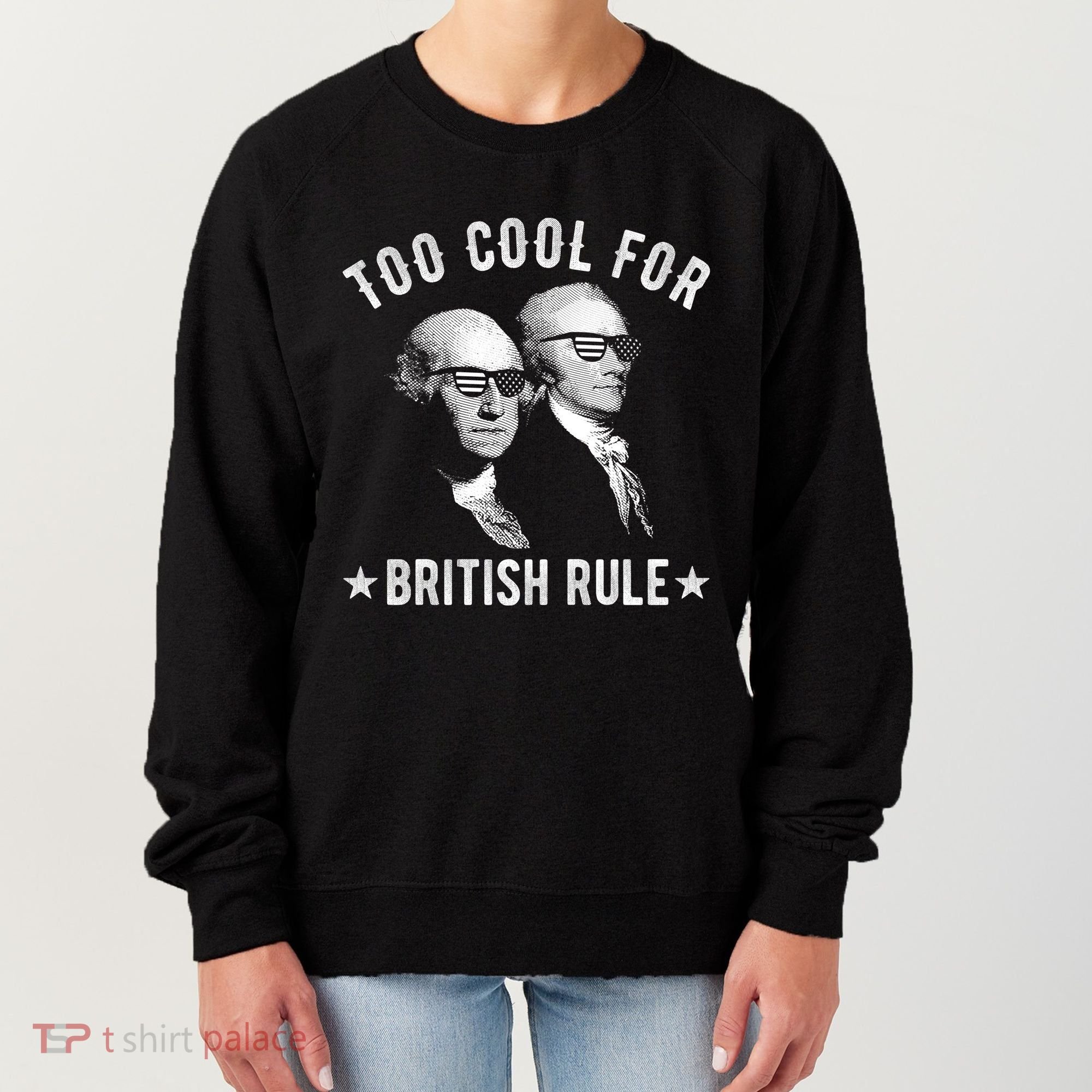 Too Cool For British Rule Funny George Washington Alexander Hamilton 4th Of July Women's Sweatshirt