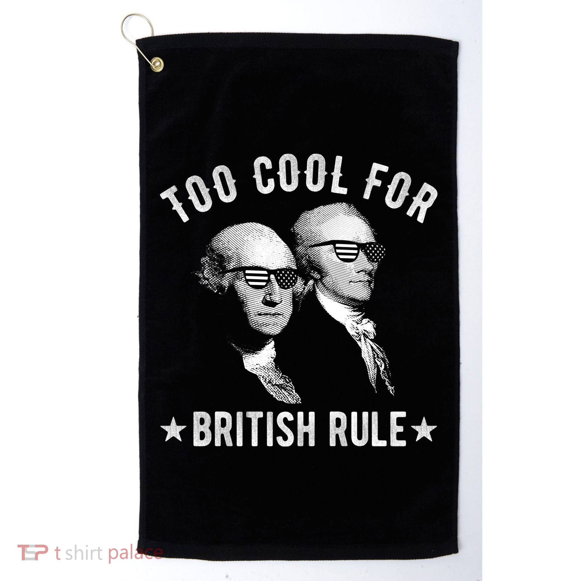 Too Cool For British Rule Funny George Washington Alexander Hamilton 4th Of July Golf Towel