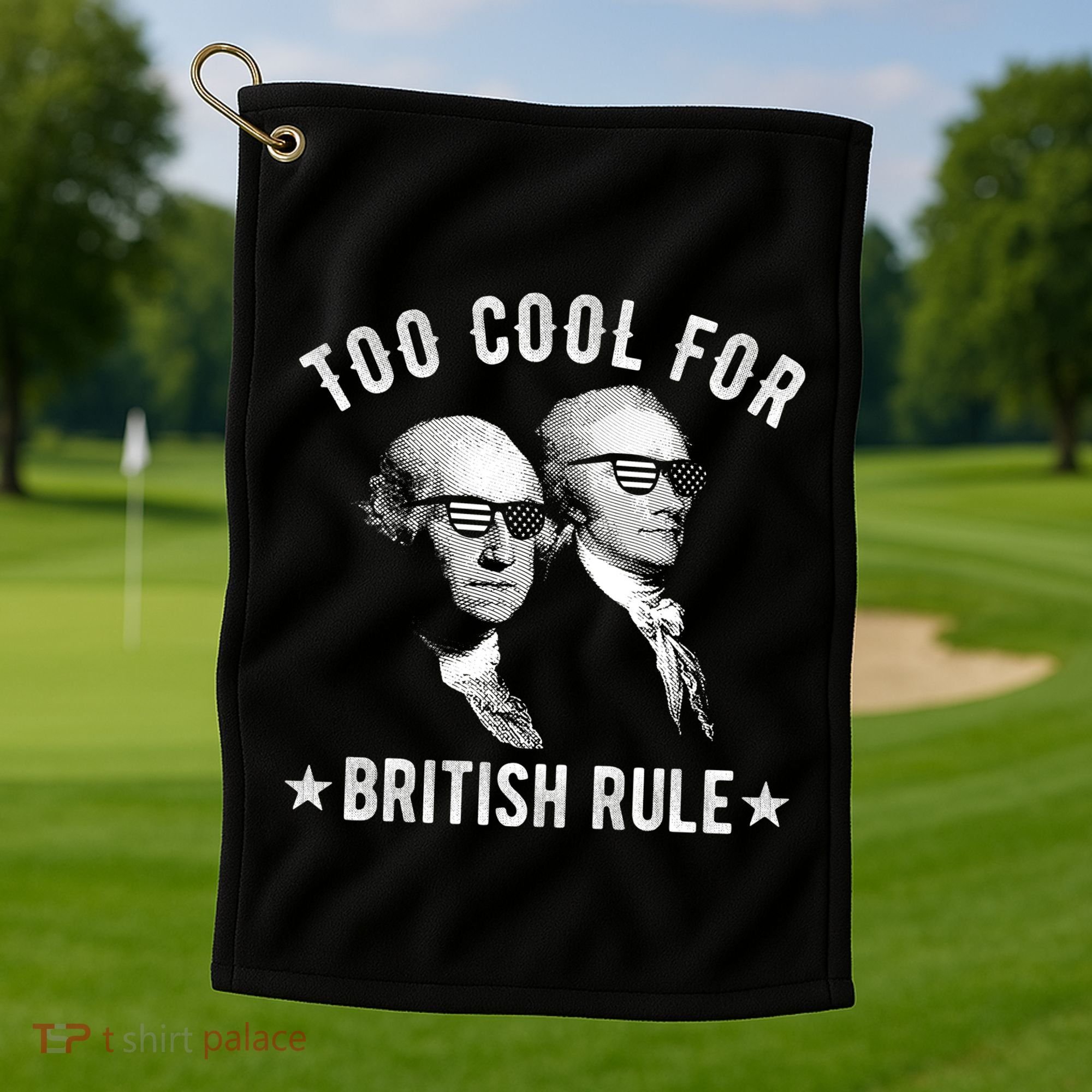 Too Cool For British Rule Funny George Washington Alexander Hamilton 4th Of July Golf Towel