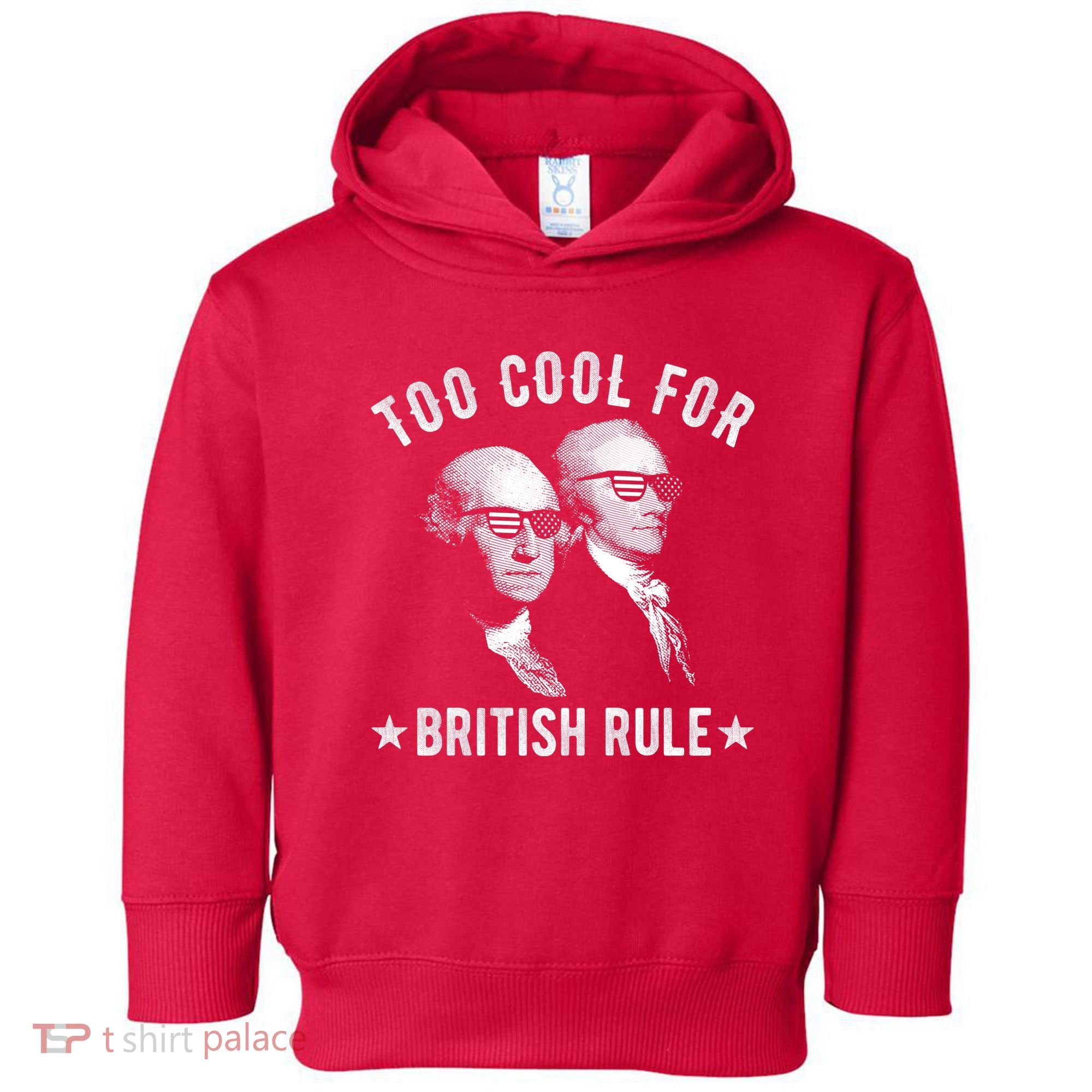Too Cool For British Rule Funny George Washington Alexander Hamilton 4th Of July Toddler Hoodie