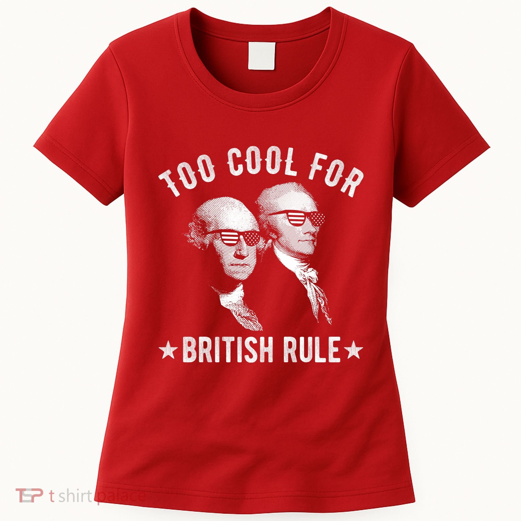 Too Cool For British Rule Funny George Washington Alexander Hamilton 4th Of July Women's T-Shirt
