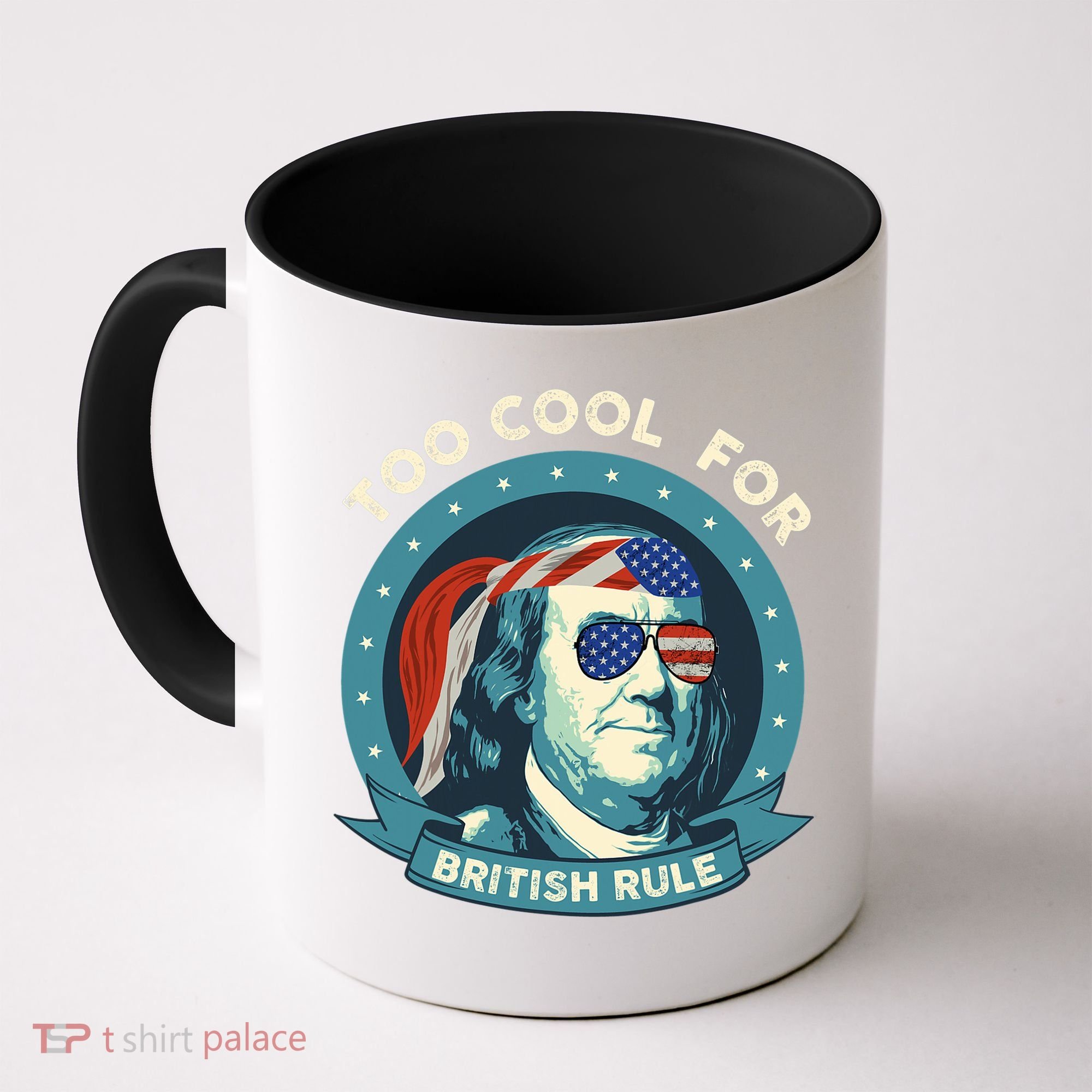 Too Cool For British Rule Ben Franklin 4th Of July Funny Coffee Mug