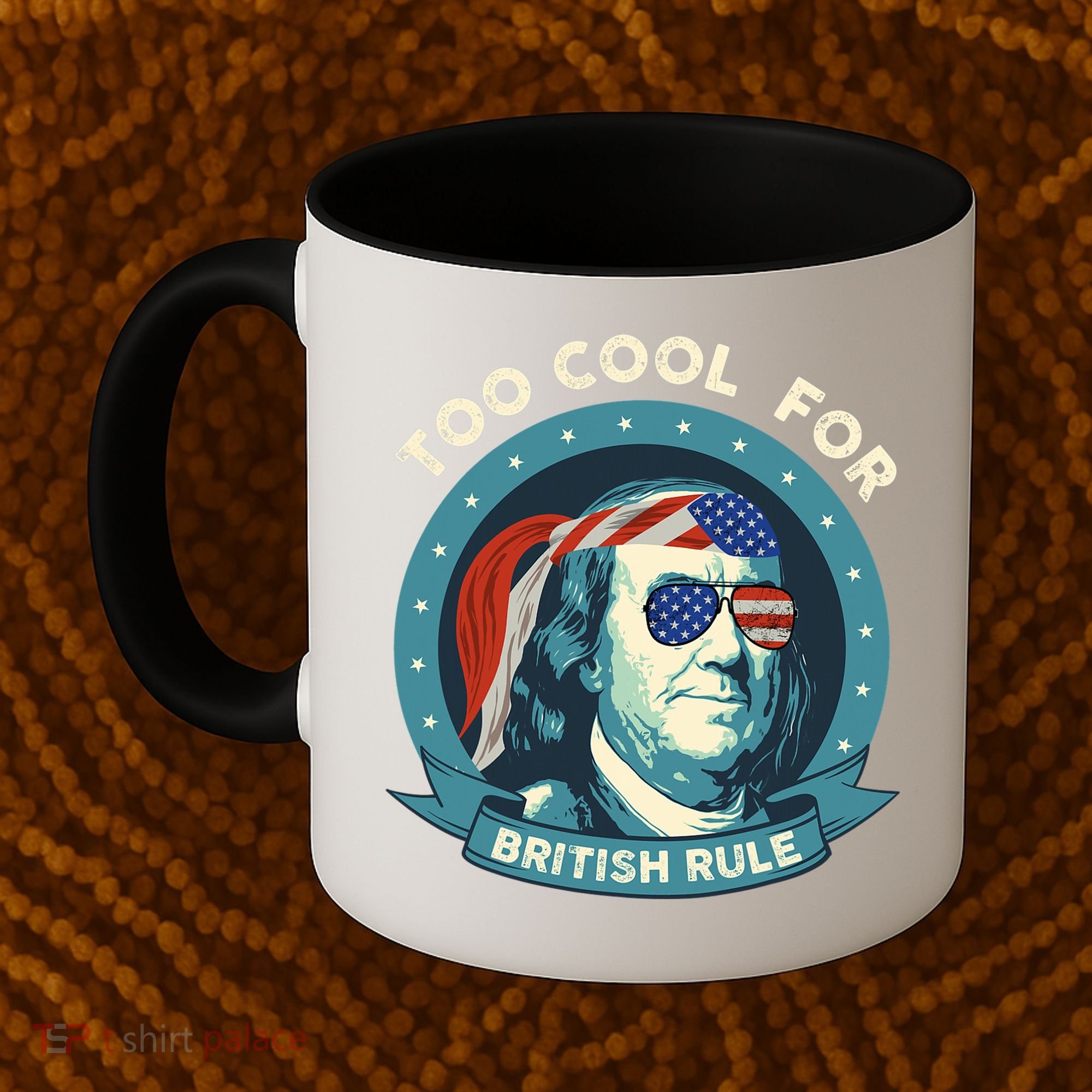 Too Cool For British Rule Ben Franklin 4th Of July Funny Coffee Mug