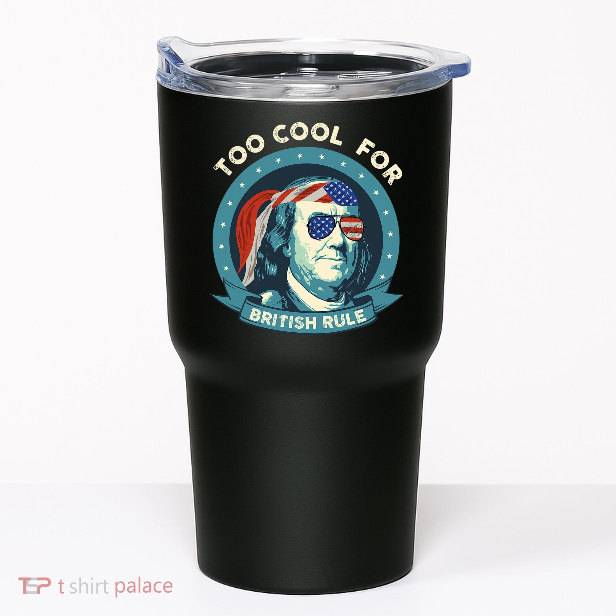 Too Cool For British Rule Ben Franklin 4th Of July Funny Tumbler