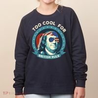 Too Cool For British Rule Ben Franklin 4th Of July Funny Women's Sweatshirt thumb 0