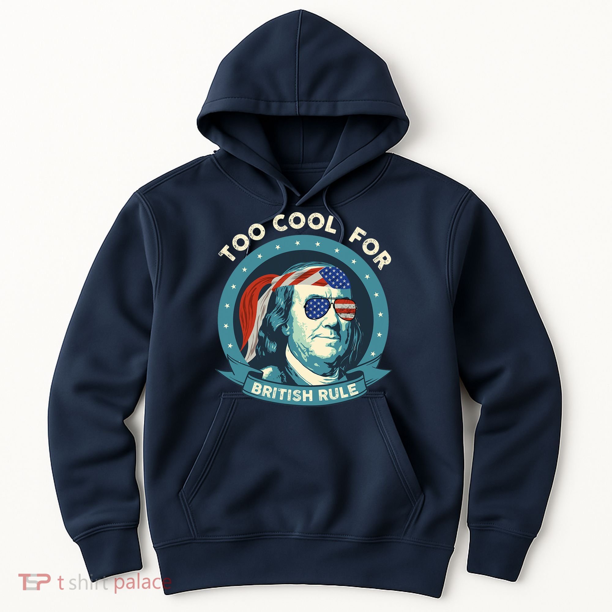 Too Cool For British Rule Ben Franklin 4th Of July Funny Hoodie