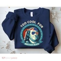 Too Cool For British Rule Ben Franklin 4th Of July Funny Sweatshirt thumb 2