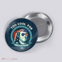Too Cool For British Rule Ben Franklin 4th Of July Funny Button thumb 0