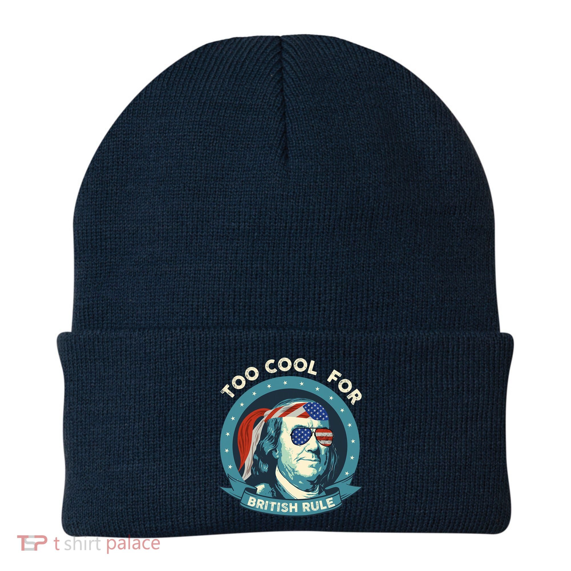 Too Cool For British Rule Ben Franklin 4th Of July Funny Beanie
