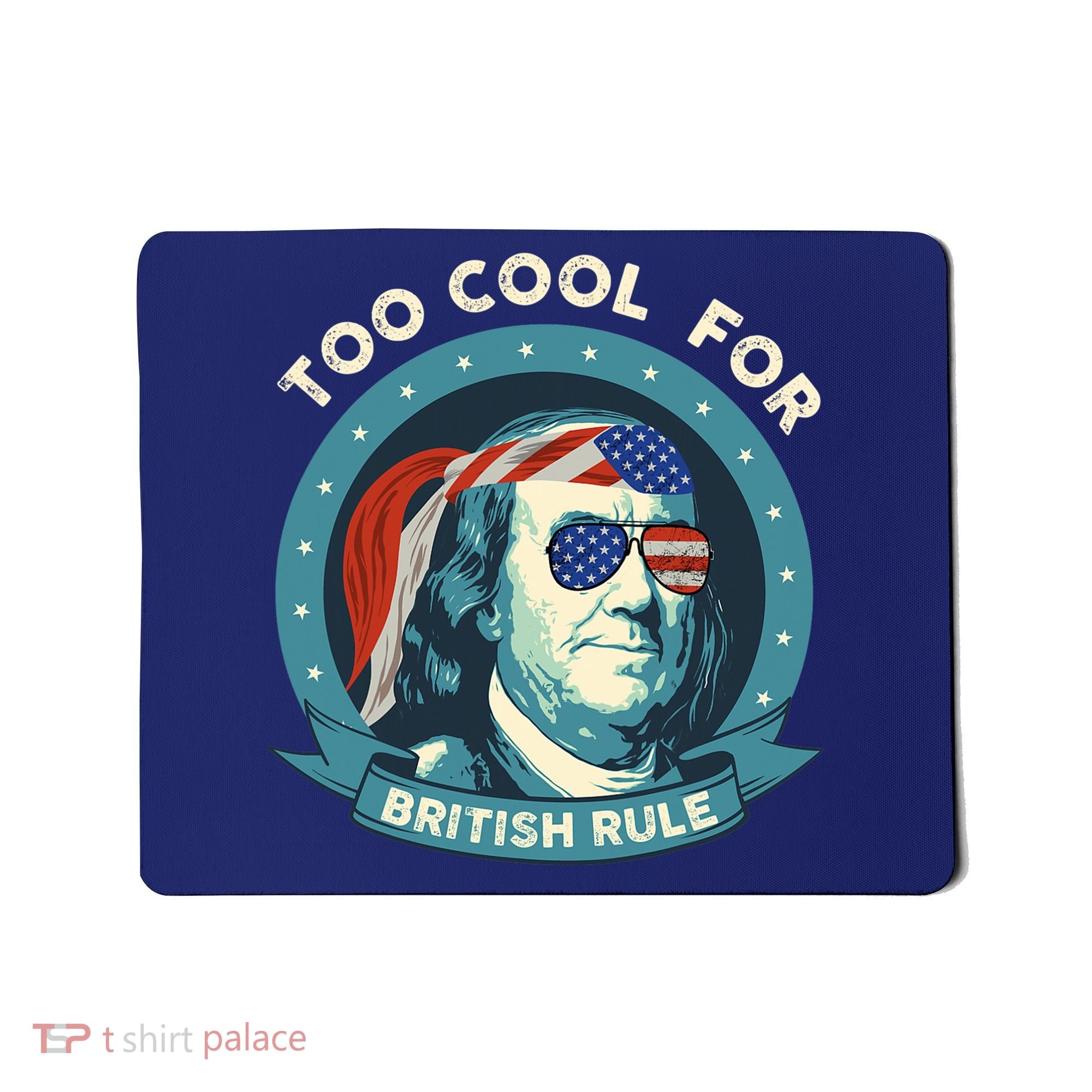 Too Cool For British Rule Ben Franklin 4th Of July Funny Mousepad