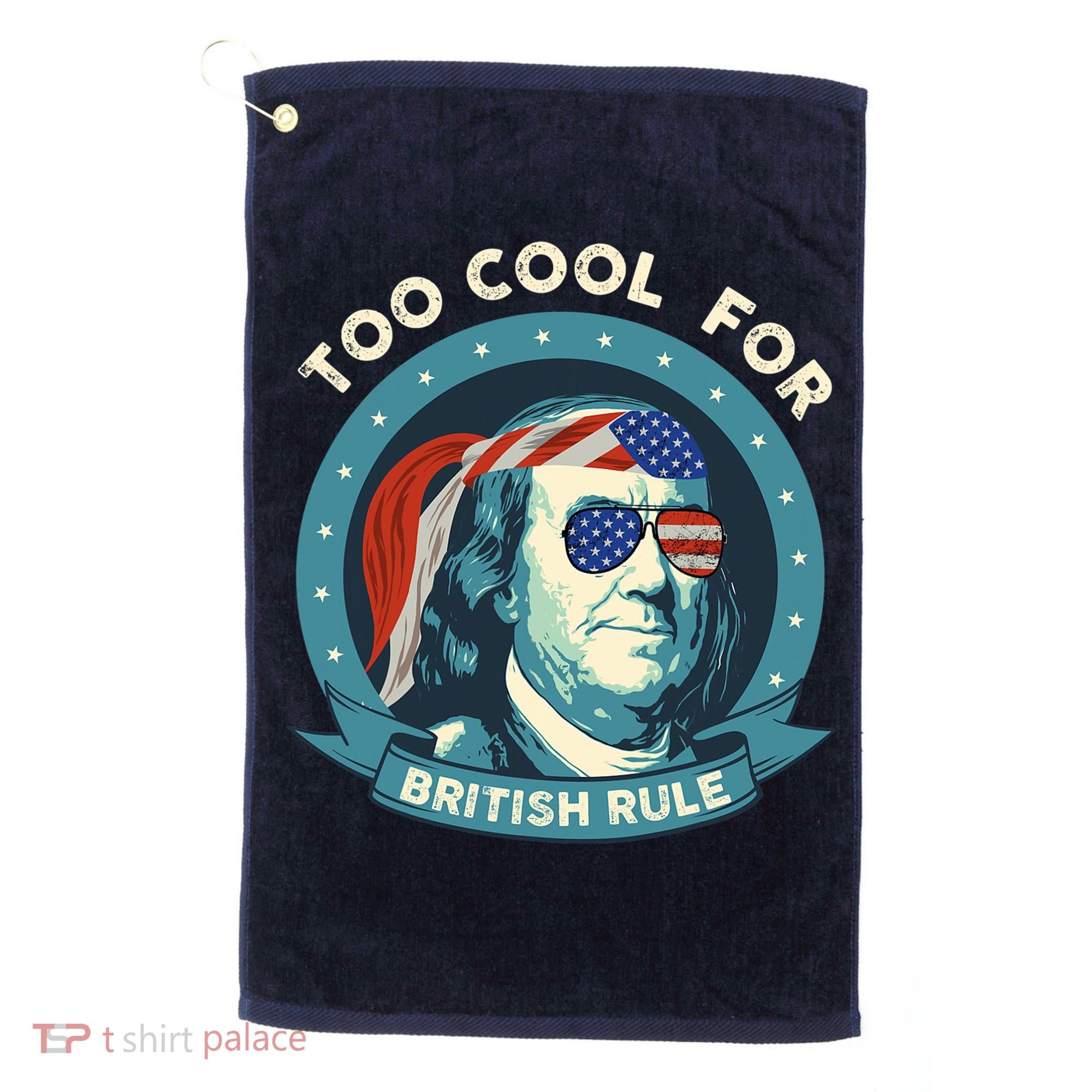 Too Cool For British Rule Ben Franklin 4th Of July Funny Golf Towel