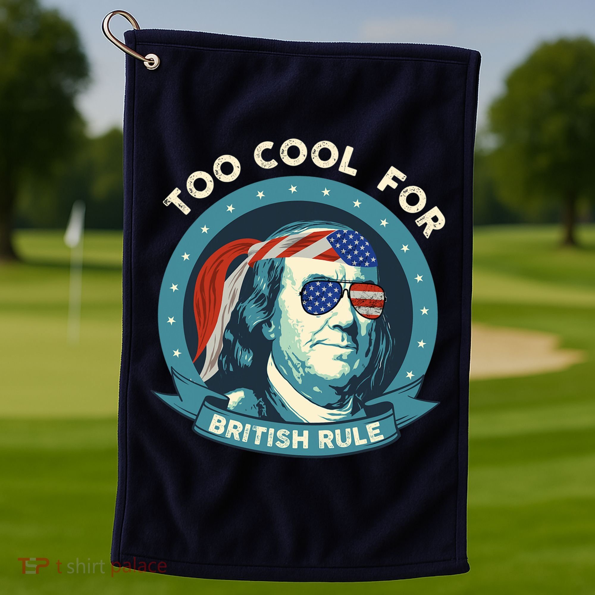 Too Cool For British Rule Ben Franklin 4th Of July Funny Golf Towel