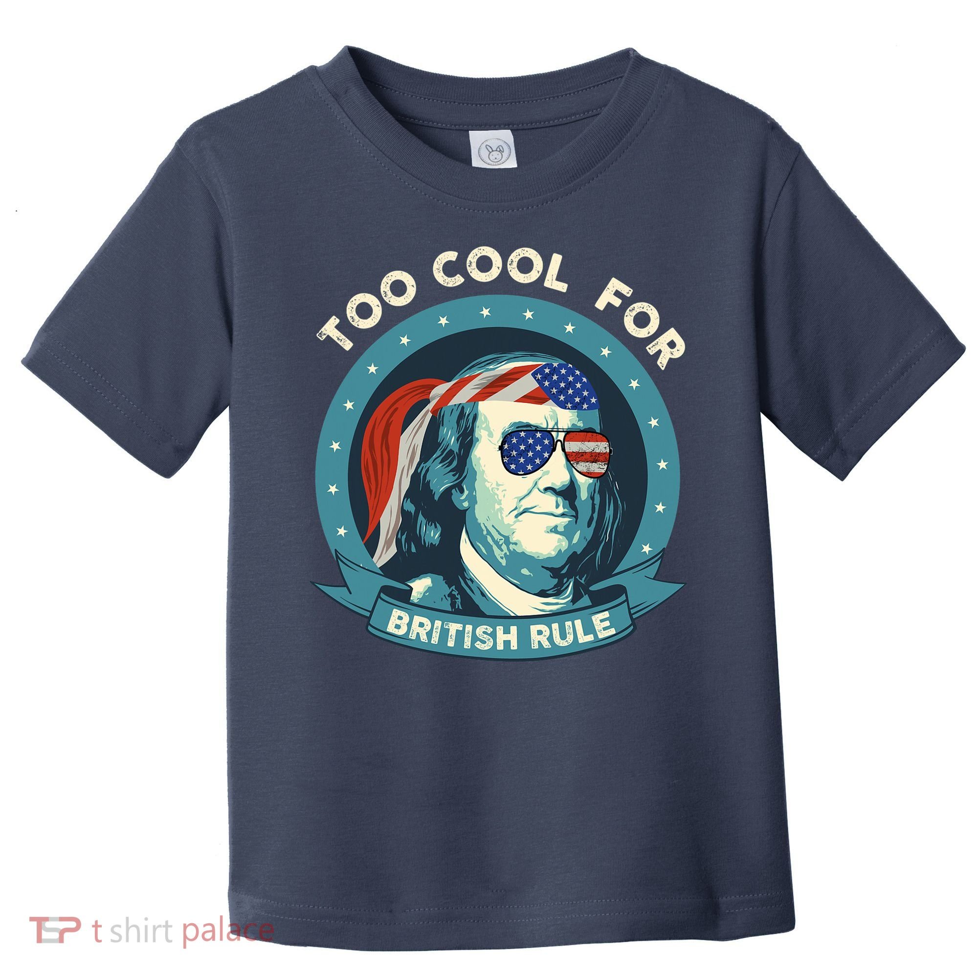 Too Cool For British Rule Ben Franklin 4th Of July Funny Toddler T-Shirt