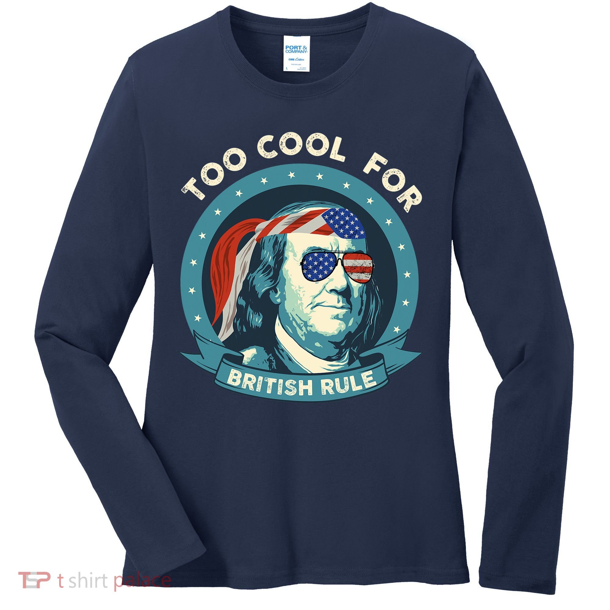 Too Cool For British Rule Ben Franklin 4th Of July Funny Women's Long Sleeve Shirt
