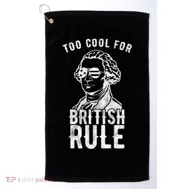 Too Cool For British Rule Usa Funny Golf Towel