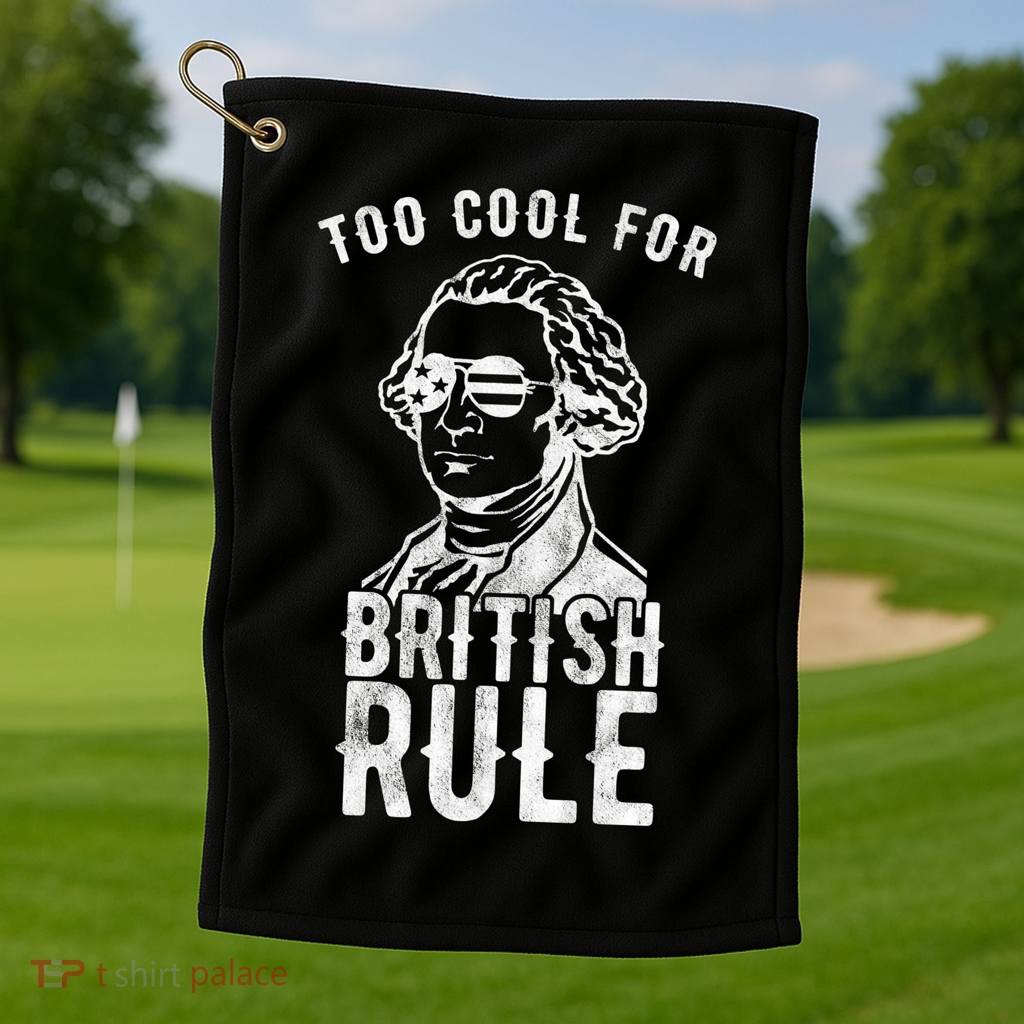 Too Cool For British Rule Usa Funny Golf Towel