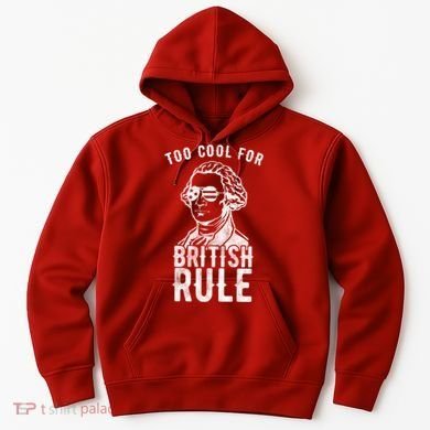 Too Cool For British Rule Usa Funny Hoodie