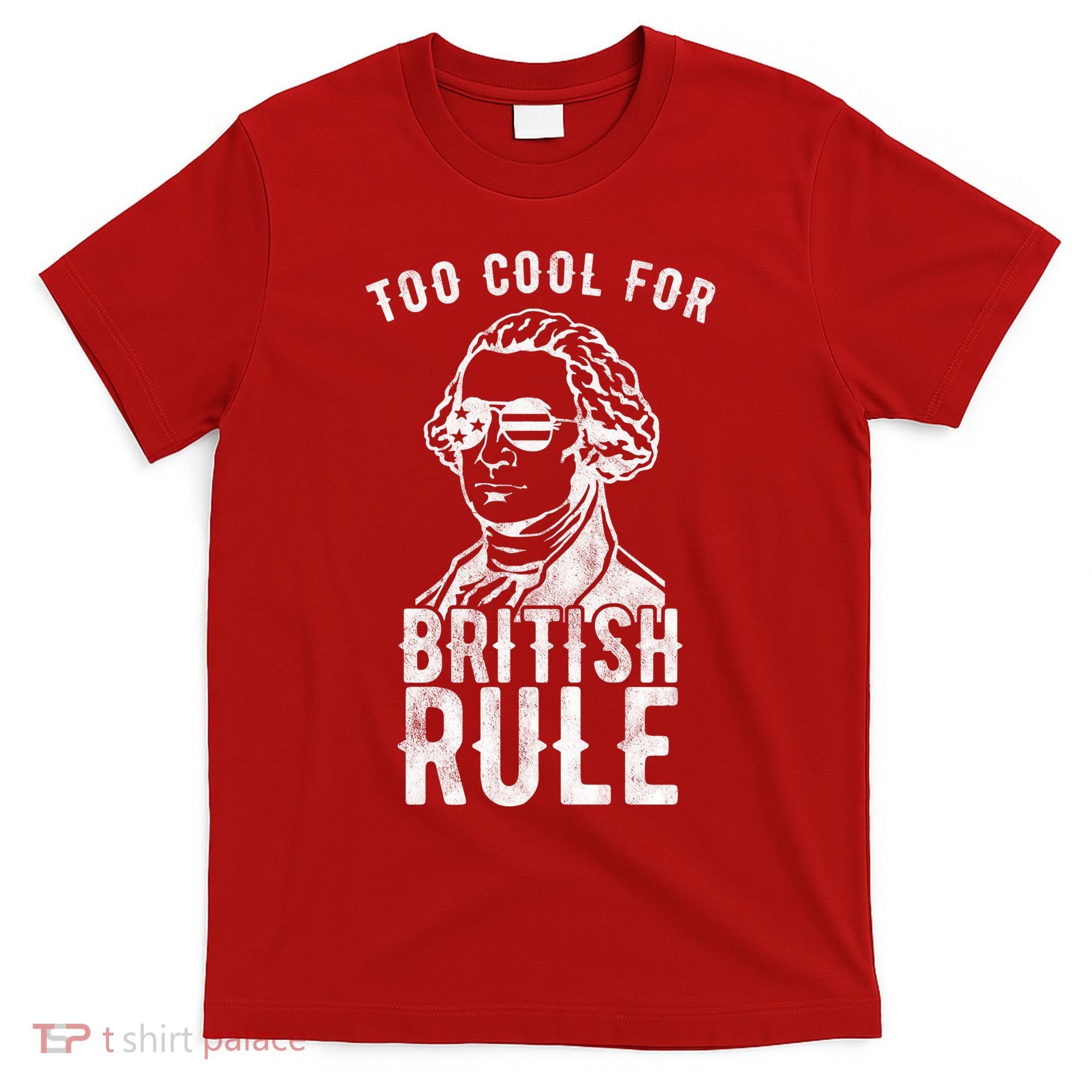 Too Cool For British Rule Usa Funny T-Shirt