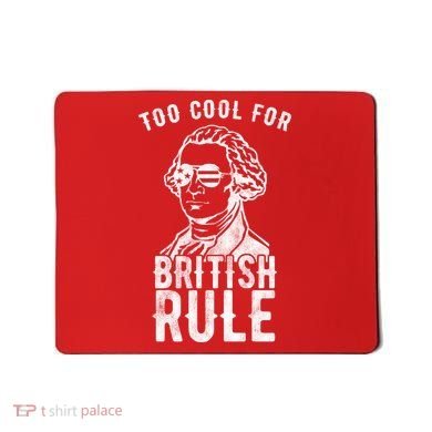 Too Cool For British Rule Usa Funny Mousepad