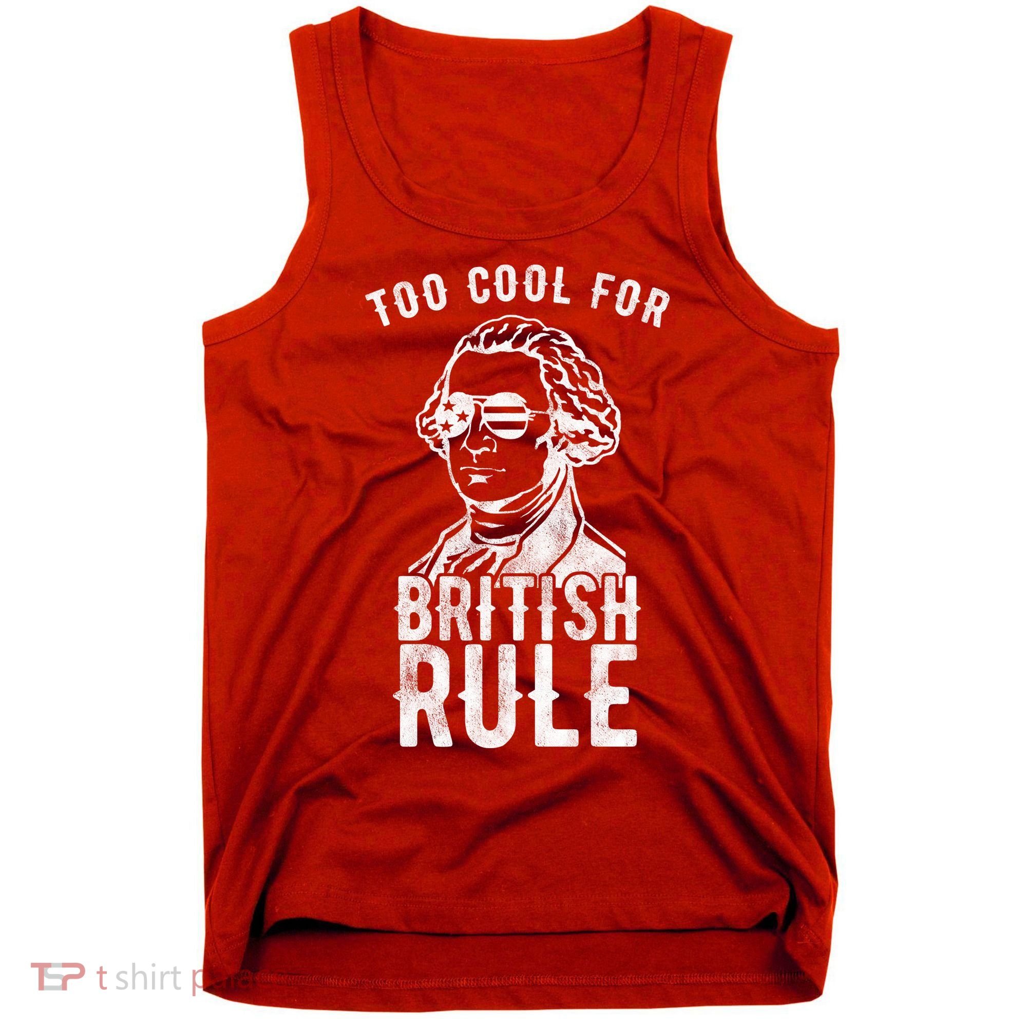 Too Cool For British Rule Usa Funny Tank Top