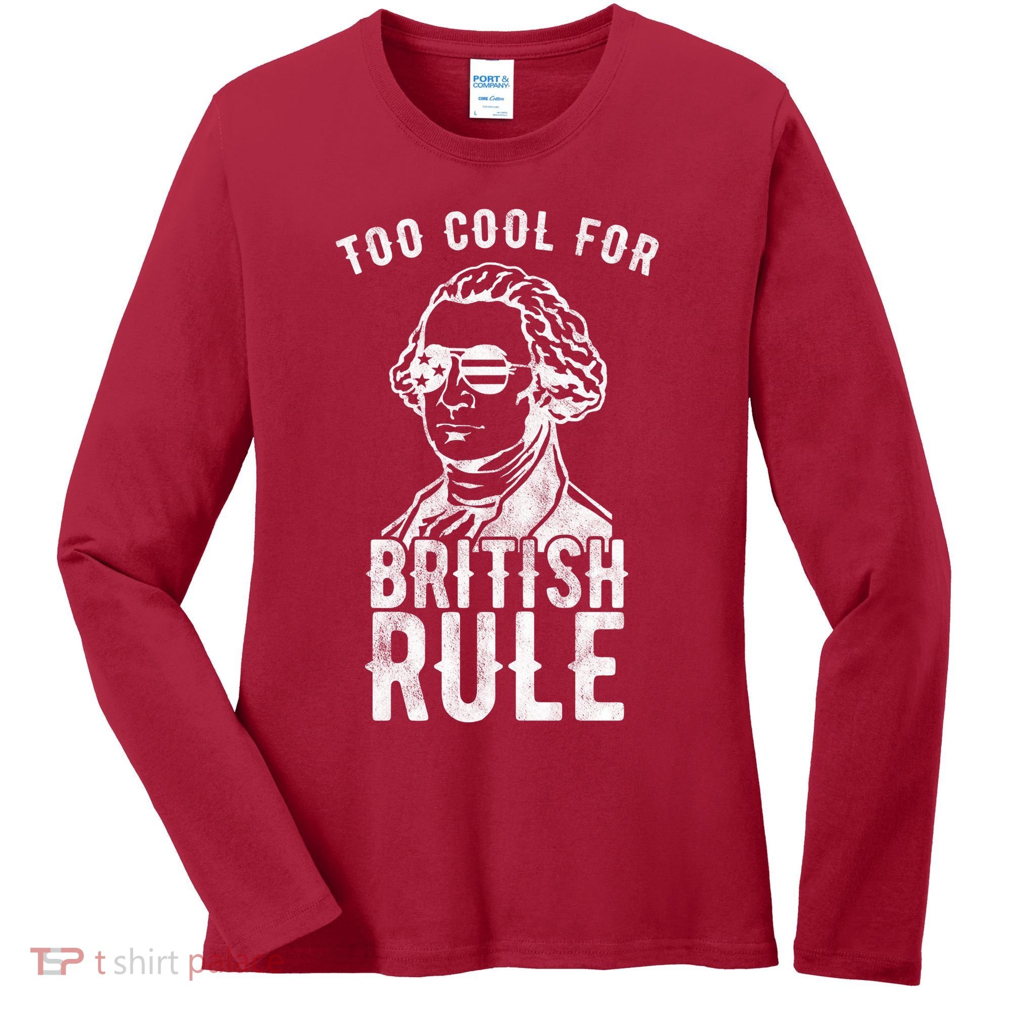 Too Cool For British Rule Usa Funny Women's Long Sleeve Shirt