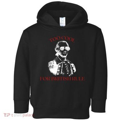 Too Cool For British Rule Funny Patrotic Toddler Hoodie