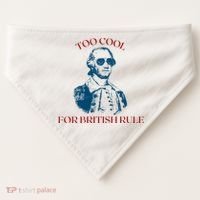 Too Cool For British Rule Funny Patrotic USA-Made Doggie Bandana thumb 0