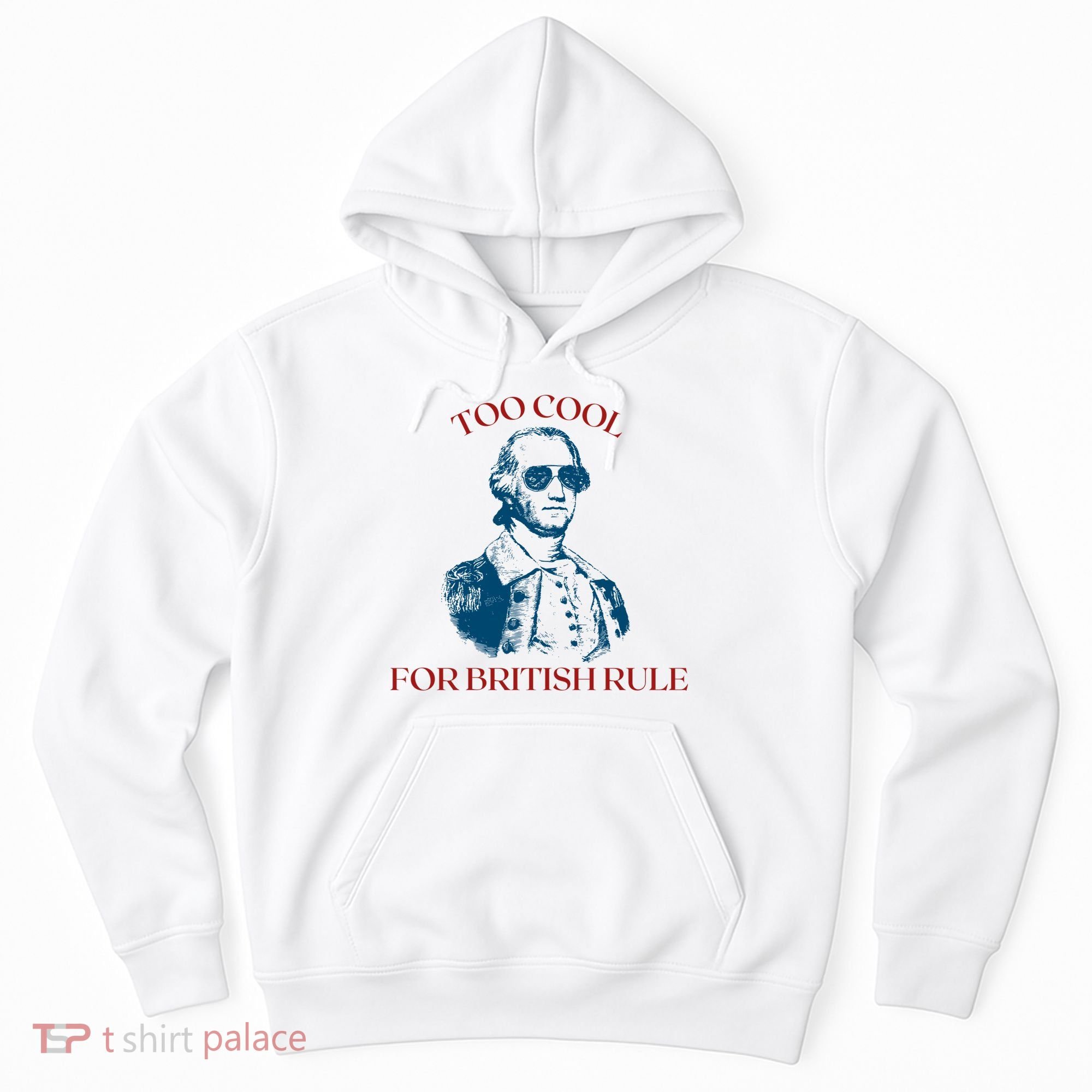 Too Cool For British Rule Funny Patrotic Hoodie