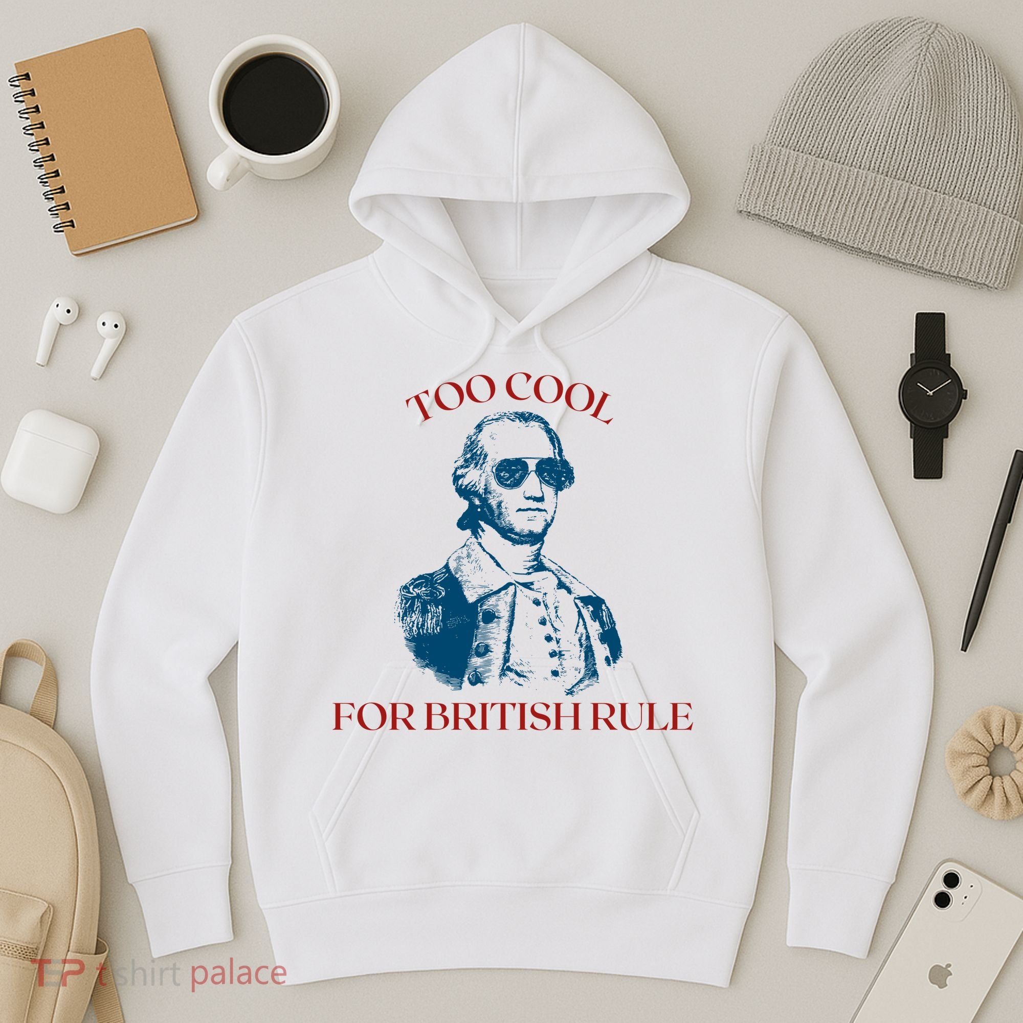 Too Cool For British Rule Funny Patrotic Hoodie