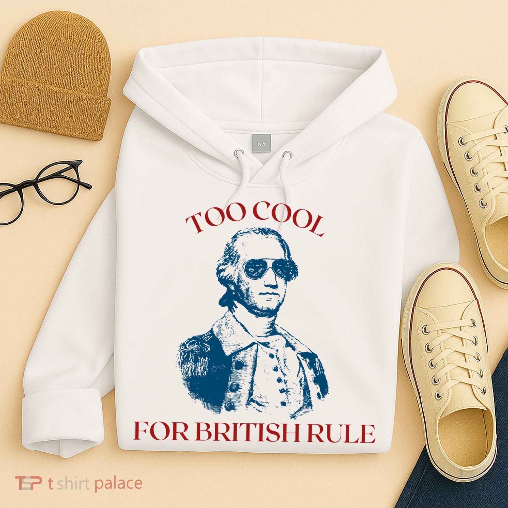 Too Cool For British Rule Funny Patrotic Hoodie