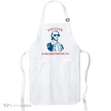 Too Cool For British Rule Funny Patrotic Apron