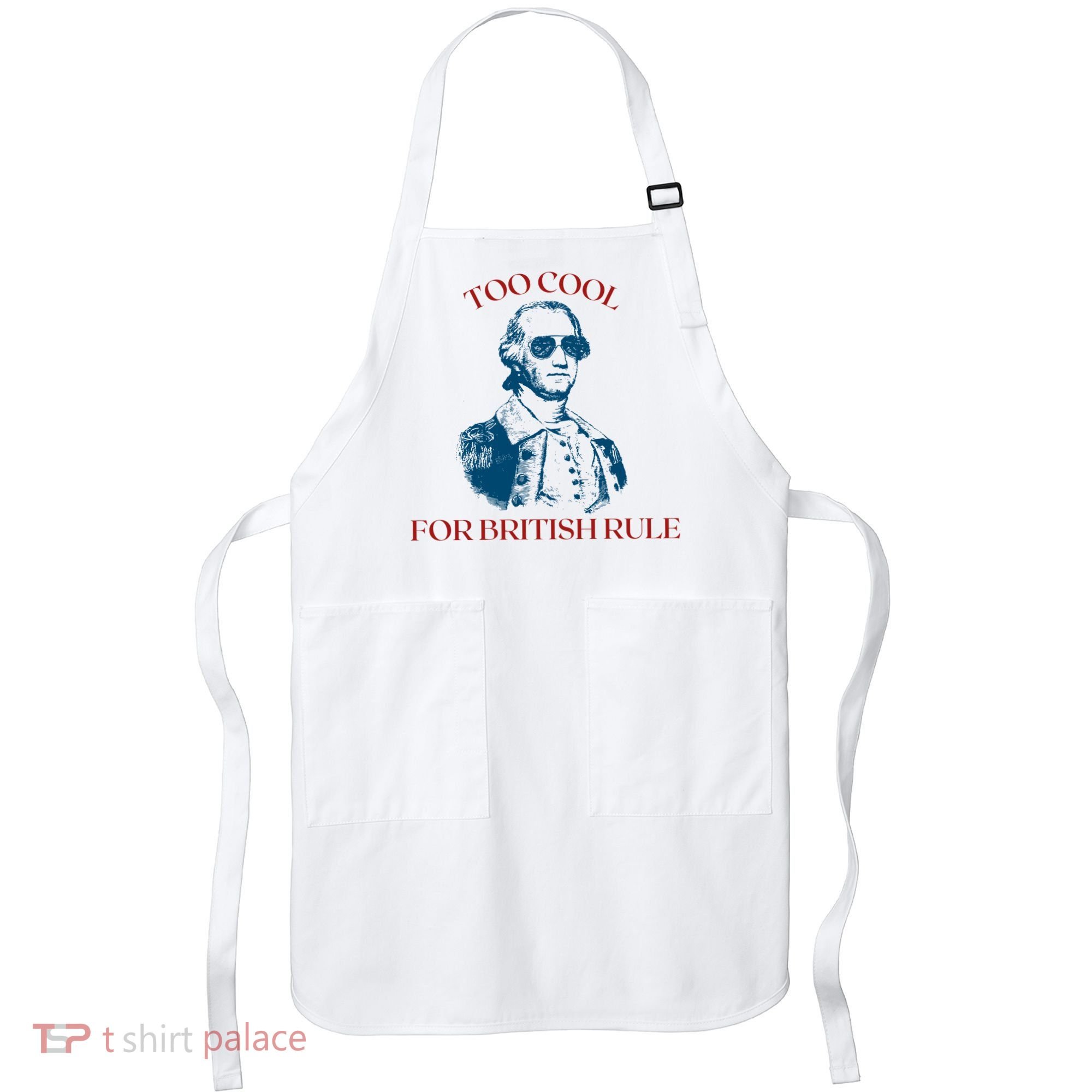 Too Cool For British Rule Funny Patrotic Apron