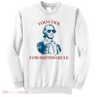 Too Cool For British Rule Funny Patrotic Sweatshirt thumb 0